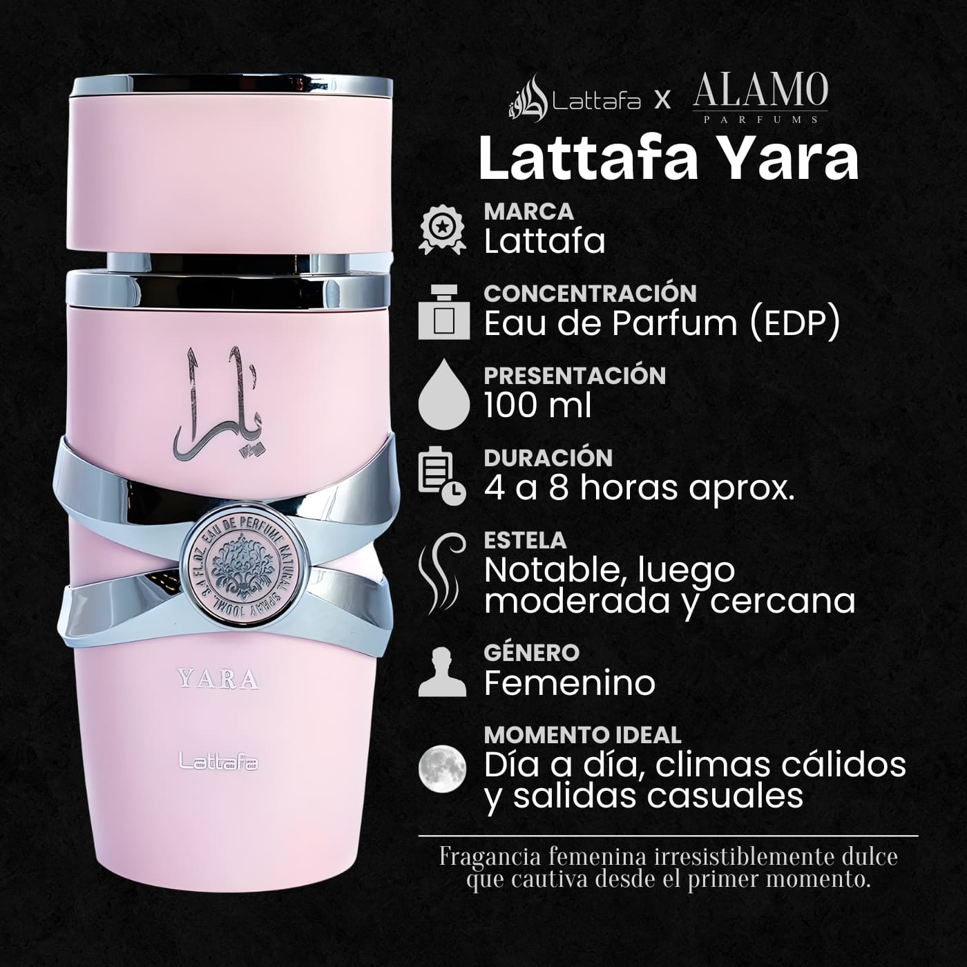 Ficha técnica del perfume árabe Lattafa Yara Pink Rosa 100ml - marca: Lattafa - Concentración: Eau de Parfum (EDP) - Presentación: 100 ml - Duración: 4 a 8 horas aproximadamente - Estela: notable, luego moderada y cercana - Género: Femenino mujer - Momento ideal: Día a día, climas cálidos y salidas casuales